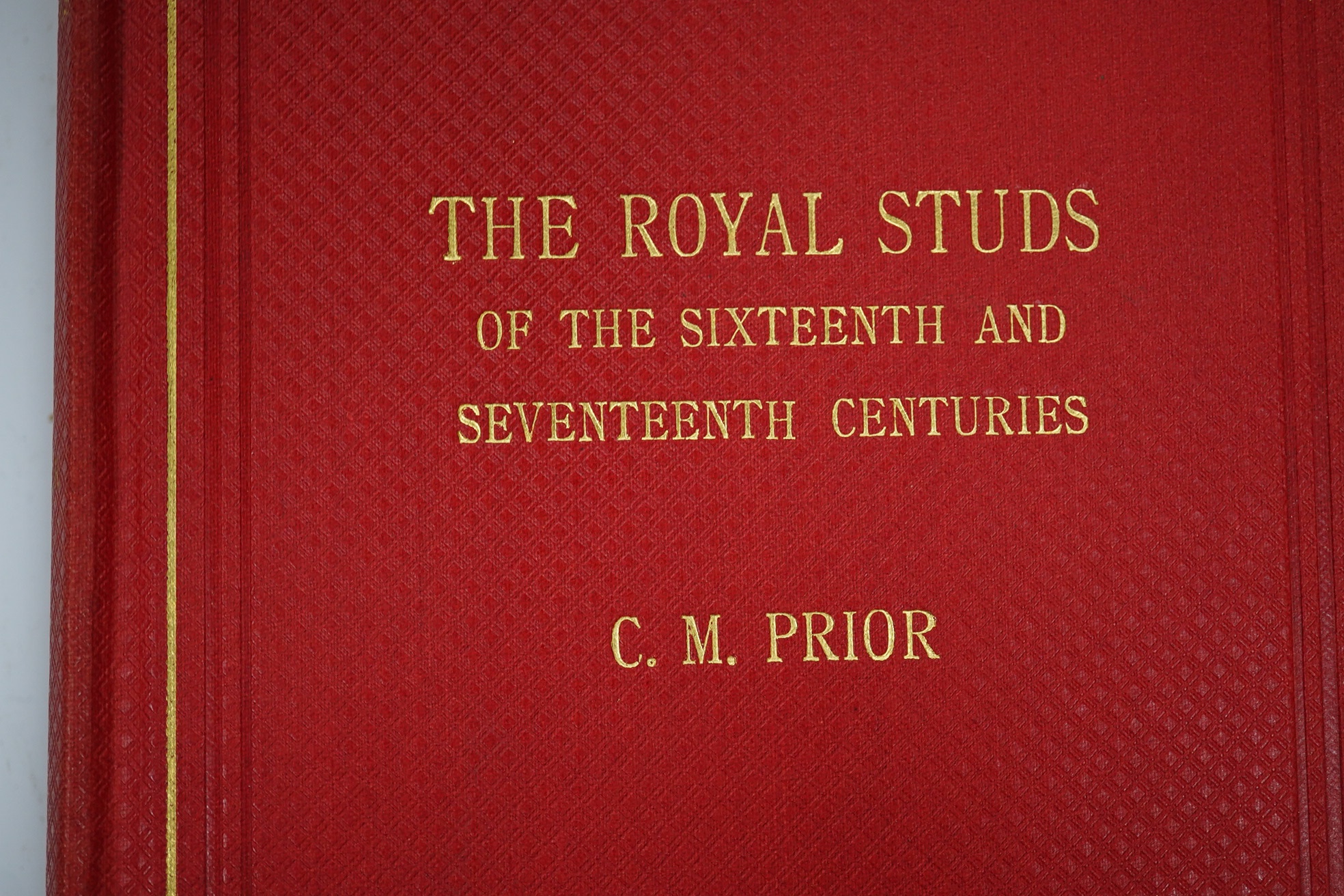 Prior, C.M. - The Royal Studs of the Sixteenth and Seventeenth Centuries, together with a reproduction of the second Earl Godolphin's Stud-Book ... 11 plates; original gilt ruled and lettered cloth. 